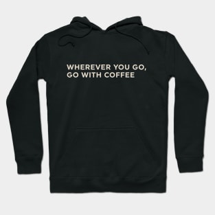 Wherever You Go Go with Coffee Hoodie